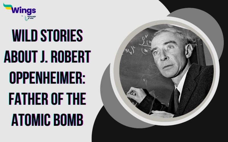 Wild Stories About J. Robert Oppenheimer Father of the Atomic Bomb