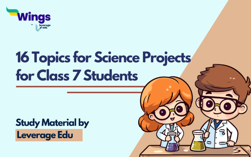16 Easy Topics for Science Projects for Class 7 Students