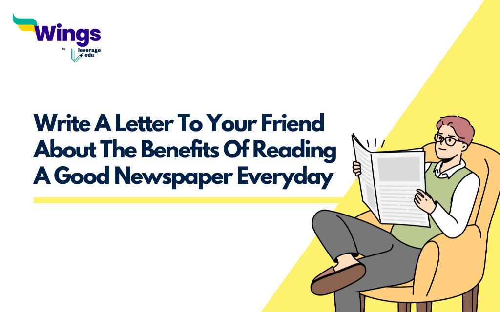 Write A Letter To Your Friend About The Benefits Of Reading A Good Newspaper Everyday