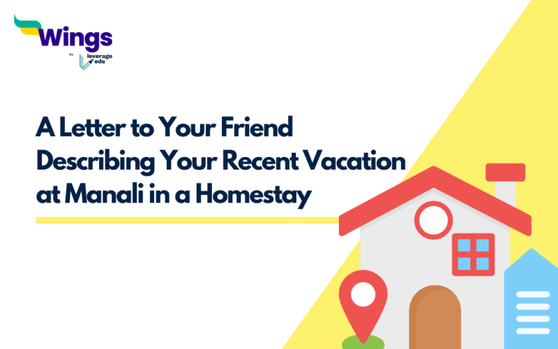 Write a Letter to Your Friend Describing Your Recent Vacation at Manali in a Homestay