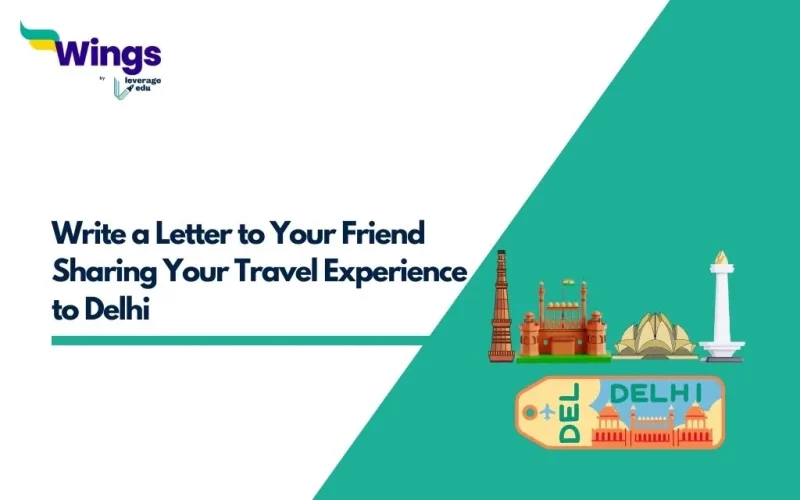 Write a Letter to Your Friend Sharing Your Travel Experience to Delhi