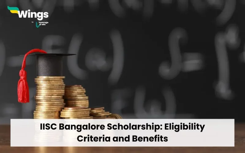 IISC Bangalore Scholarship: Eligibility Criteria and Benefits