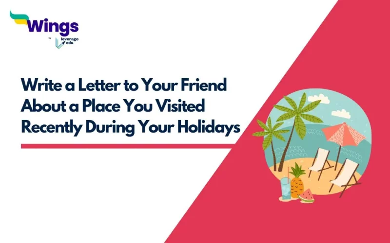 Write a Letter to Your Friend About a Place You Visited Recently During Your Holidays