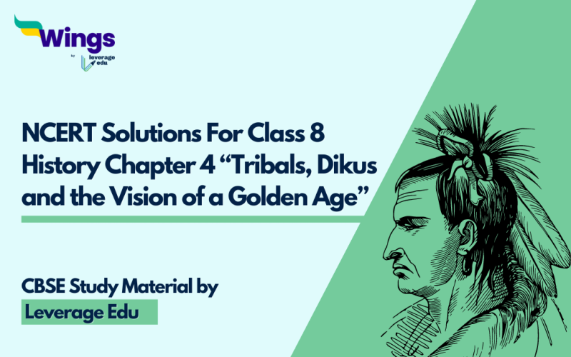 NCERT Solutions For Class 8 History Chapter 4 “Tribals, Dikus and the Vision of a Golden Age”