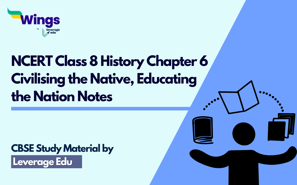 NCERT Class 8 History Chapter 6 Civilising the Native, Educating the Nation Notes