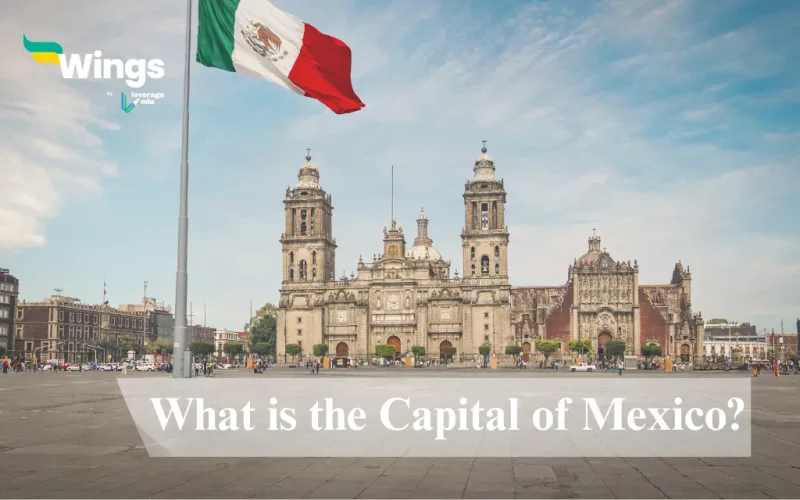 What is the Capital of Mexico? - Leverage Edu