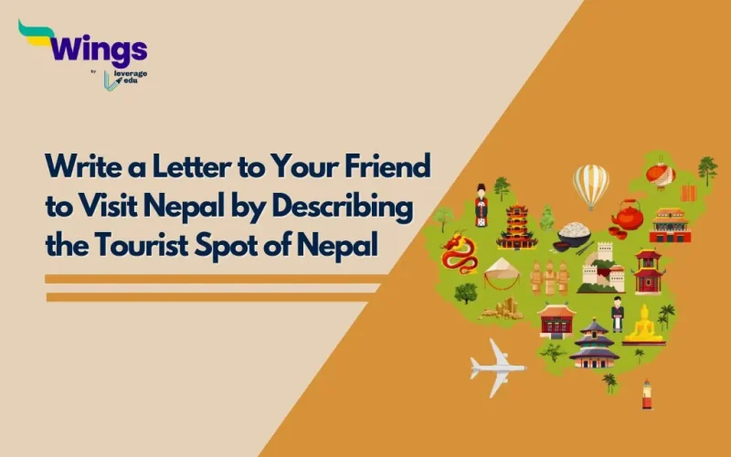 Write a Letter to Your Friend to Visit Nepal by Describing the Tourist Spot of Nepal