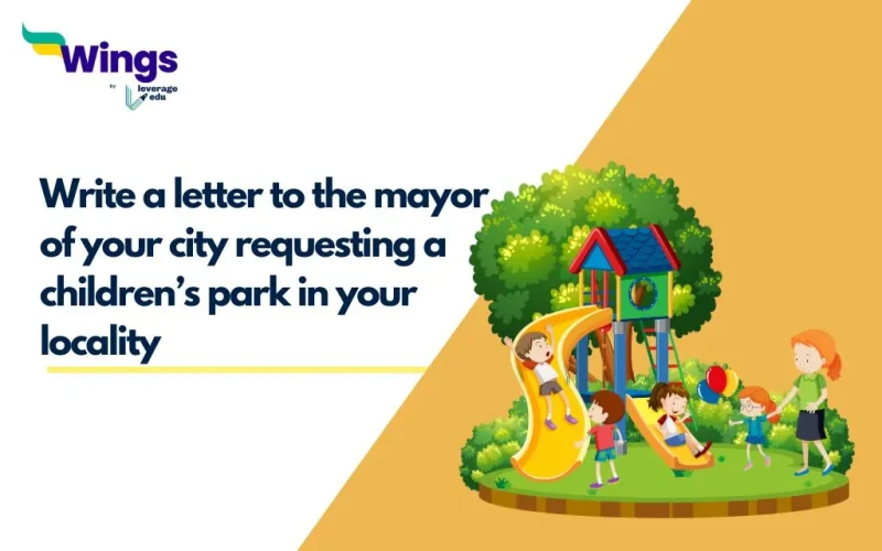 write a letter to the mayor of your city requesting a childrens park in your locality