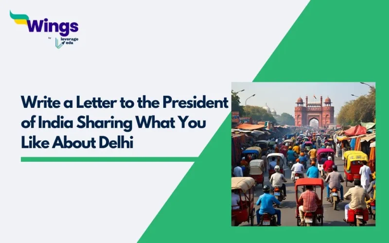 Write a Letter to the President of India Sharing What You Like About Delhi