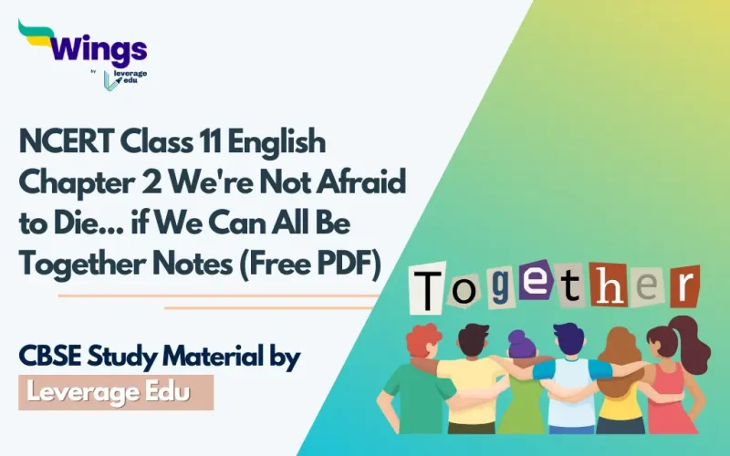 NCERT Class 11 English Chapter 2 We're Not Afraid to Die... if We Can All Be Together Notes