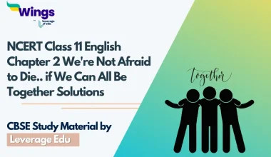 NCERT Class 11 English Chapter 2 We're Not Afraid to Die.. if We Can All Be Together Solutions